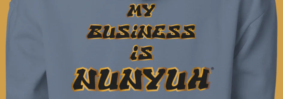 Heavyweight Hoodie (My Business is NUNYUH)